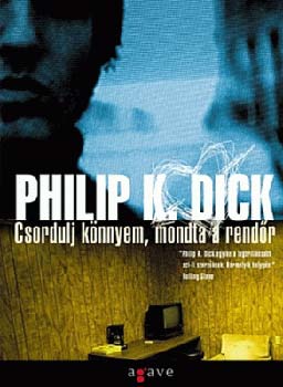 Philip K. Dick - Csordulj könnyem, mondta a rendőr