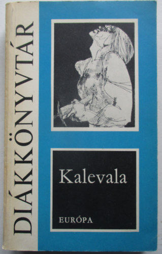 Vikár Béla (ford.); Otto Kuusinen - Kalevala - Szemelvények a finnek naiv eposzából