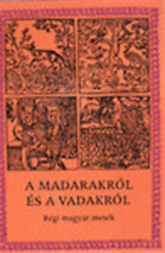 Mra Ferenc Knyvkiad - A madarakrl s a vadakrl (rgi magyar npmesk)