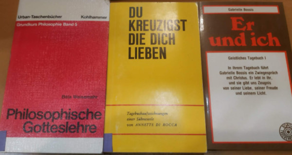 Gabrielle Bossis, Annette di Rocca, Weissmahr B�la - 3 db Er und ich - Geistliches Tagebuch I. + Du Kreuzigst die Dich Lieben + Philosophische Gotteslehre