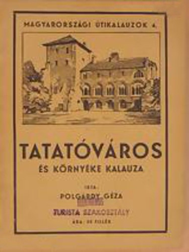 Tatatóváros és környéke kalauza - Magyarországi útikalauzok 4.