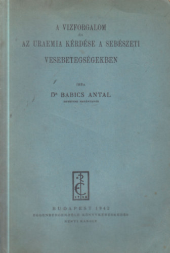 Dr. Babics Antal - A vizforgalom �s az uraemia k�rd�se a seb�szeti vesebetegs�gekben