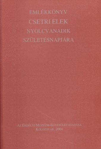 Pl Judit; Sipos Gbor (szerk.) - Emlkknyv Csetri Elek nyolcvanadik szletsnapjra