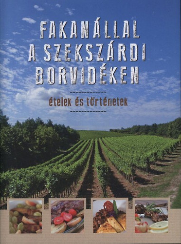 Erdlyi Z. gnes (szerk.) - Fakanllal a szekszrdi borvidken