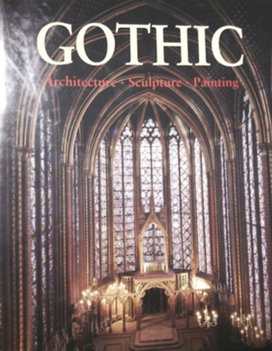 Rolf Toman - Gothic: Architecture, Sculpture, Painting