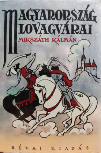 Mikszth Klmn - Magyarorszg lovagvrai (Jeney Jen s Abonyi Zoltn rajzaival)