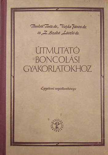 Tömböl Teréz (szerk.) - Útmutató boncolási gyakorlatokhoz