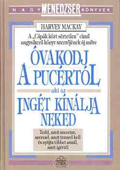 Harvey Mackay - �vakodj a puc�rt�l, aki az ing�t k�n�lja neked