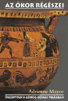 Adrienne Mayor - Az �kor r�g�szei