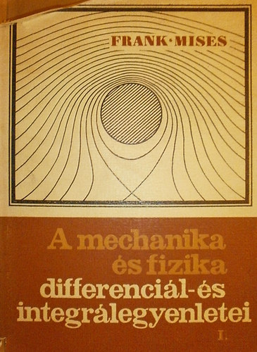 Frank-Mises - A mechanika �s fizika differenci�l-�s integr�legyenletei I.