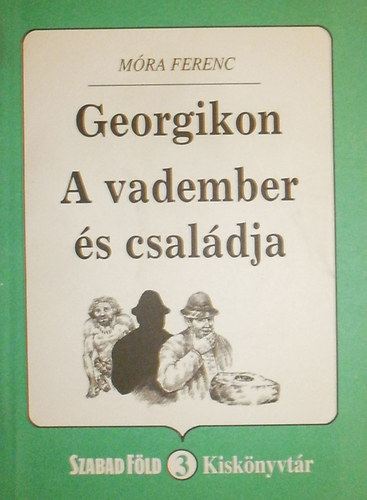 Mra Ferenc - Georgikon + A vadember s csaldja