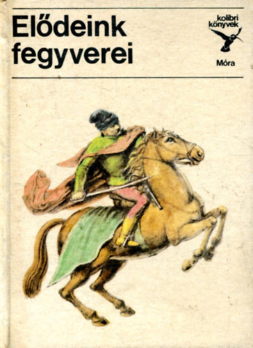 Matthaeidesz Konrd - Eldeink fegyverei \(Kolibri knyvek)