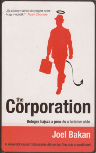 Joel Bakan - The Corporation BETEGES HAJSZA A PÉNZ ÉS A HATALOM UTÁN