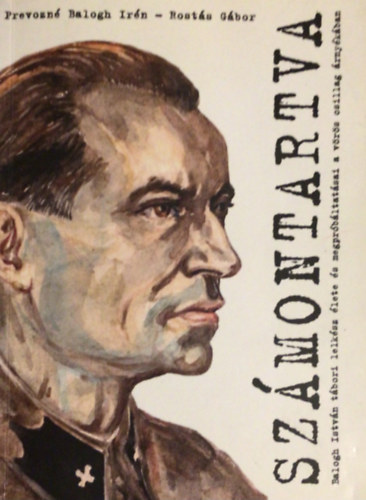 Prevozn� Balogh Ir�n; Rost�s G�bor - Sz�montartva (Dr. Balogh Istv�n t�bori lelk�sz �lete �s megpr�b�ltat�sai a v�r�s csillag �rny�k�ban)