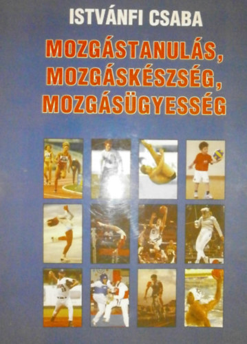 Istvnfi Csaba (szerk.) - Mozgstanuls, mozgskszsg, mozgsgyessg