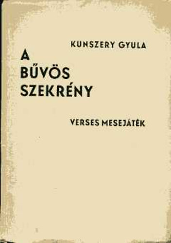 Kunszery Gyula - A bűvös szekrény (verses mesejáték)
