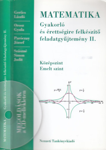 Gercs Lszl-Orosz Gyula-Parczay Jzsef-Szszn Simon Judit - Matematika - Gyakorl s rettsgire felkszt feladatgyjtemny II. (Kzpszint, Emelt szint) (Megoldsok a CD mellkleten)