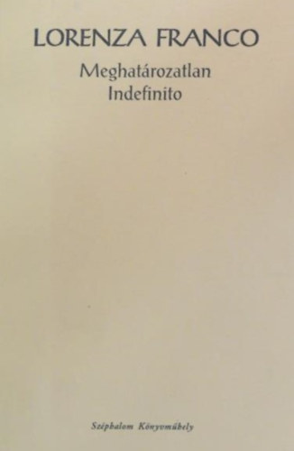 Franco, Lorenza, Madarsz Imre (szerk.), Baranyi Ferenc (ford.) - Meghatrozatlan - indetini