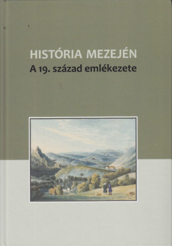 Dek gnes (szerk.), Vlgyesi Orsolya (szerk.) - Histria mezejn - A 19. szzad emlkezete (Tanulmnyok Pajkossy Gbor tiszteletre)
