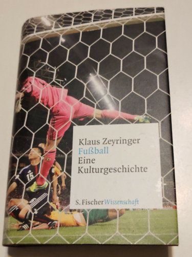 Klaus Zeyringer - Fussball Eine Kulturgeschichte
