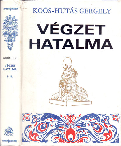 Koós-Hutás Gergely - Végzet hatalma I-III. (egy kötetben)