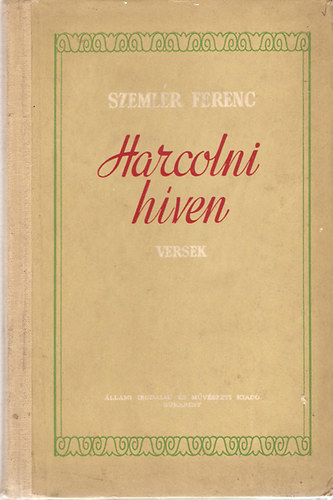 Szeml�r Ferenc - Harcolni h�ven