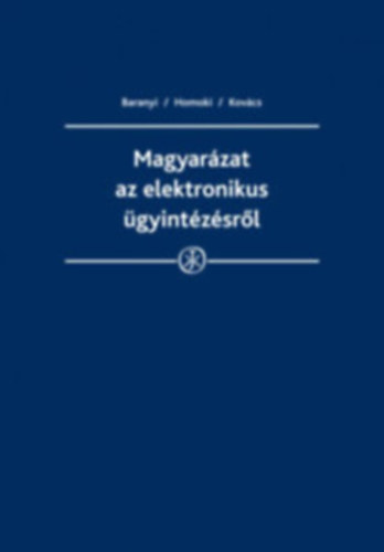 Dr. Baranyi Bertold, dr. Homoki Pter, dr. Kovcs A. Tams - Magyarzat az elektronikus gyintzsrl