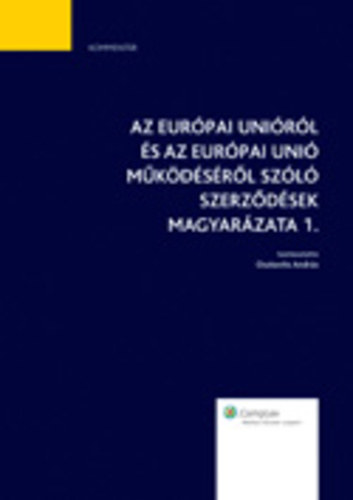Osztovits Andrs (szerk.) - Az Eurpai Unirl s az Eurpai Uni mkdsrl szl szerzdsek magyarzata 1. ktet
