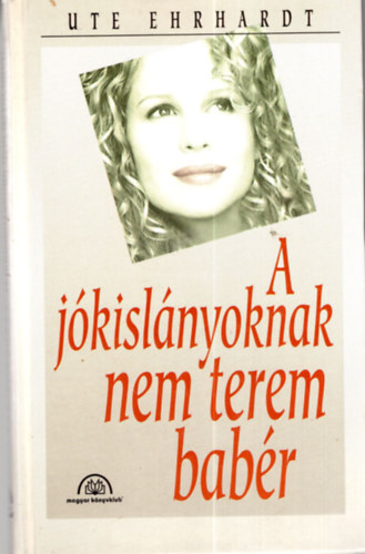 Ute Ehrhardt, Rnaszegi va (ford.) - A jkislnyoknak nem terem babr