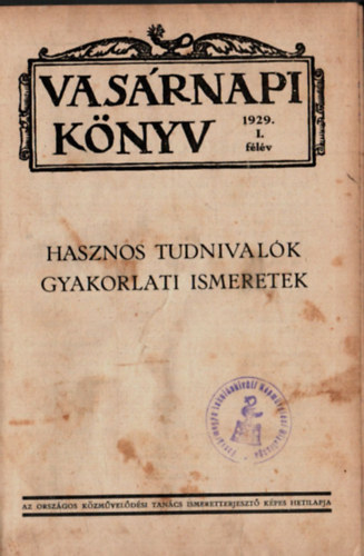 Vas�rnapi k�nyv 1929. I. f�l�v. - Hasznos tudnival�k gyakorlati ismeretek.