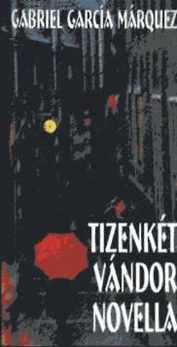 Gabriel Garca Mrquez - Tizenkt vndor novella