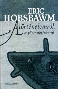 Eric Hobsbawm - A t�rt�nelemr�l, a t�rt�net�r�sr�l