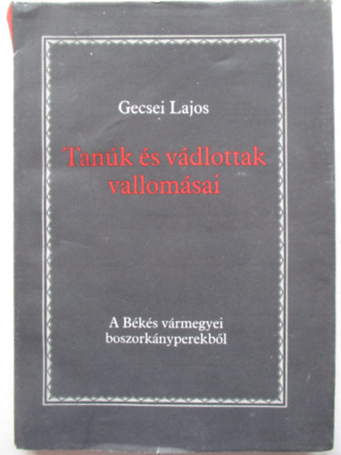 Gecsei Lajos - Tanúk és vádlottak vallomásai (A Békés vármegyei boszorkányperekből)