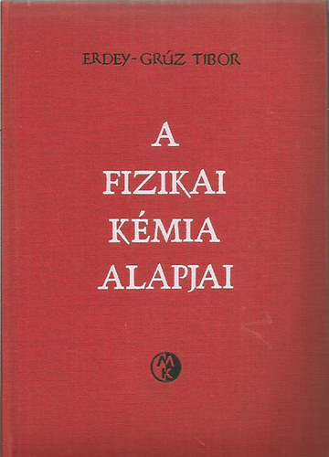 Erdey-Grz Tibor - A fizikai kmia alapjai