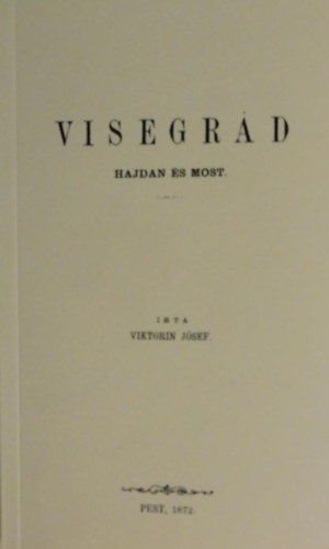 Viktorin Jósef - Visegrád hajdan és most