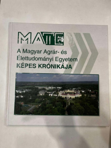 Balzs Gusztv (szerk.) - A Magyar Agrr- s lettudomnyi Egyetem Kpes Krnikja
