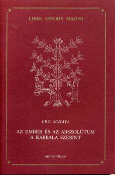 Leo Schaya - Az ember és az abszolútum a kabbala szerint
