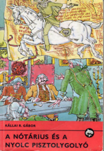 Kállai R. Gábor - A nótárius és a nyolc pisztolygolyó