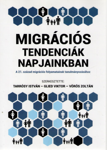 Tarrsy Istvn (szerk.), Glied Viktor (szerk.), Vrs Zoltn (szerk.) - Migrcis tendencik napjainkban - A 21. szzad migrcis folyamatainak tanulmnyozshoz