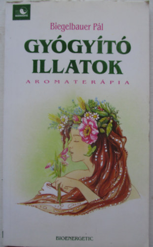 Biegelbauer Pál - Gyógyító illatok