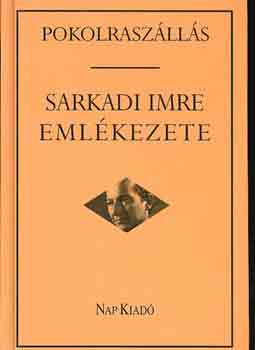 Mrkus Bla (szerk.) - Pokolraszlls: Sarkadi Imre emlkezete