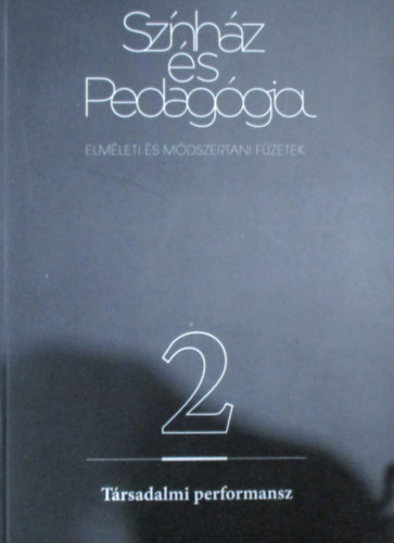 Horv�th Kata (szerk.), Deme J�nos (szerk.) - Sz�nh�z �s pedag�gia 2 (T�rsadalmi performansz)