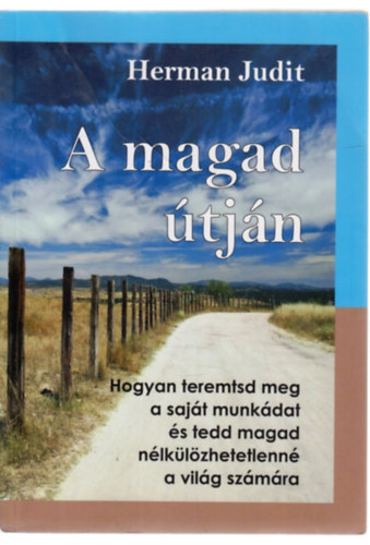 Herman Judit - A magad �tj�n - Hogyan teremtsd meg a saj�t munk�dat �s tedd magad n�lk�l�zhetetlenn� a vil�g sz�m�ra