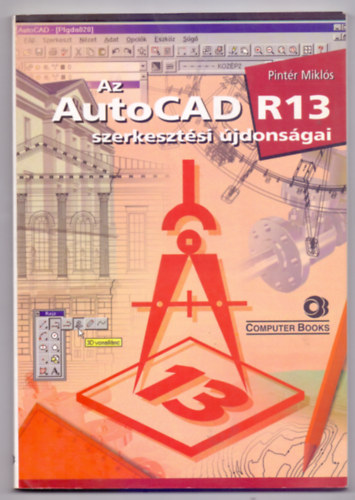 Pintr Mikls - Pintr Zoltn (trsszerz) - Az AutoCAD R13 szerkesztsi jdonsgai (ComputerBooks)