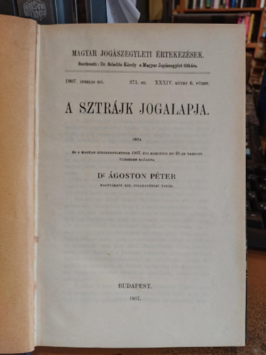 Szladits Kroly (szerk.), goston Pter dr. - A sztrjk jogalapja: A Magyar Jogszegyletben 1907. vi prilis h, 271. szm, XXXIV. ktet 6. fzet