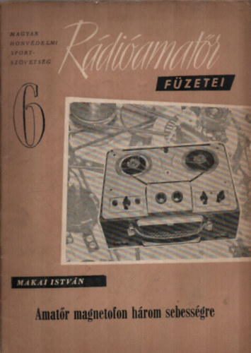 Makai István - Amatőr magnetofon három sebességre. (Rádióamatőr füzetei 6.)