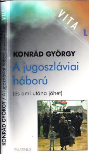 Konr�d Gy�rgy - A jugoszl�viai h�bor� (�s ami ut�na j�het)