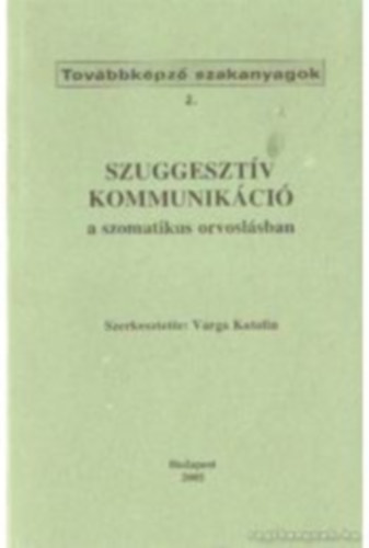 Varga Katalin (Szerk.) - Szuggesztv kommunikci a szomatikus orvoslsban