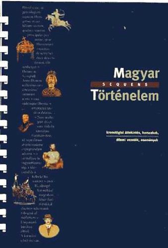 Virgvlgyi Andrs (Szerk.) - Magyar sequens Trtnelem- Kronolgiai ttekints, korszakok, llami vezetk, esemnyek