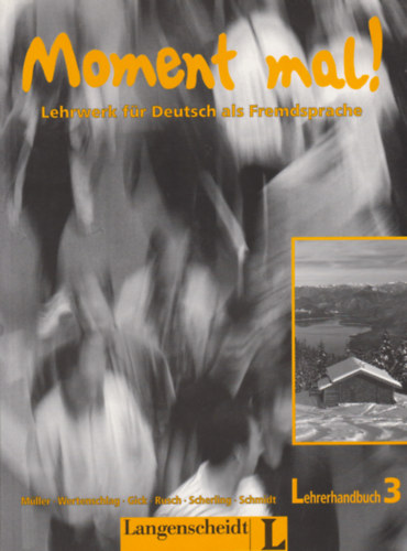 Martin Mller, Lukas Wertenschlag, Cornelia Gick, Rusch, Paul, Theo Scherling, Reiner Schmidt - Moment mal! Lehrwerk fr Deutsch als Fremsprache - Lehrerhandbuch 3